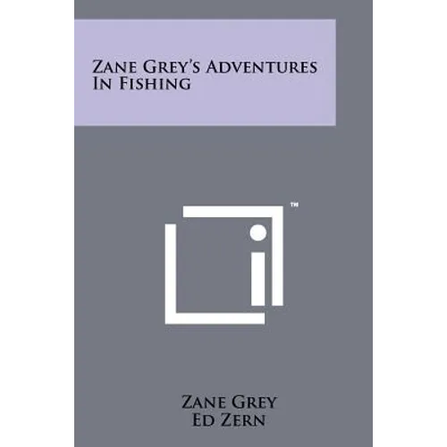 Zane Grey's Adventures In Fishing
