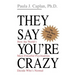 They Say You're Crazy: How the World's Most Powerful Psychiatrists Decide Who's Normal
