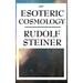 An Esoteric Cosmology: An Anthroposophical Account of the Cosmos, Earth, and Human Evolution