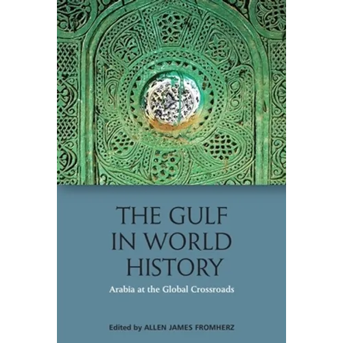 The Gulf in World History: Arabia at the Global Crossroads