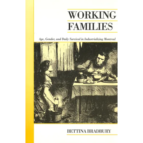 Working Families: Age, Gender, and Daily Survival in Industrializing Montreal