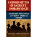 A Retold History of America's Unheard Voices: Uncovering the Stories Left Out of American History