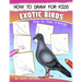 How to Draw for Kids (Exotic Birds): The Step-by-Step Guide to Draw Peacock, Sparrow, Dove, Flamingo, Parrot, Crane, Eagle, Woodpecker and Many More