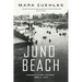 Juno Beach: Canada's D-Day Victory