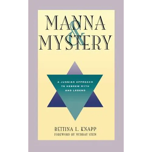 Manna and Mystery: A Jungian Approach to Hebrew Myth and Legend