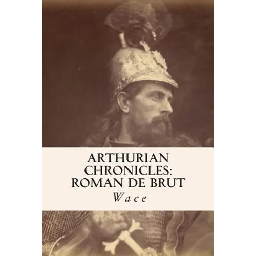 Arthurian Chronicles: Roman de Brut