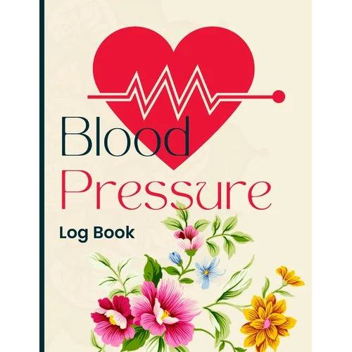 Blood Pressure Log Book: Daily Blood Pressure Tracker for Hypertension Management