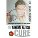 The Adrenal Fatigue Cure: How To Diagnose And Overcome This 21st Century Syndrome