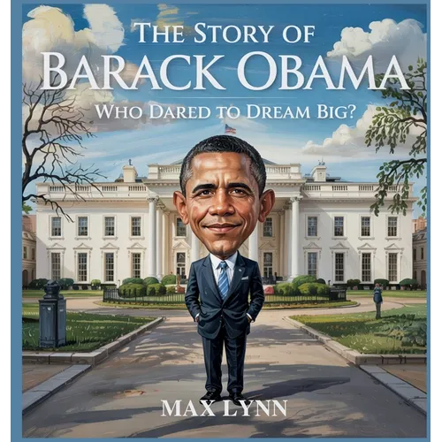 The Story of Barack Obama: Who Dared to Dream Big?
