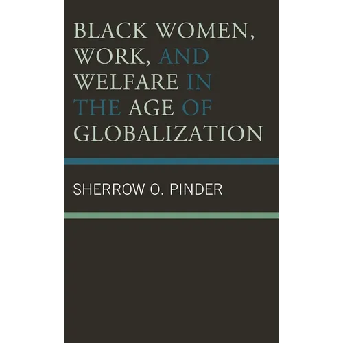 Black Women, Work, and Welfare in the Age of Globalization