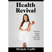 Health Revival: How to Be a Happy, Healthy, Human and Live to 100