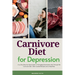 Carnivore Diet For Depression: A 14-Day Step-by-Step Guide To Managing Depression with Curated Recipes and a Meal Plan