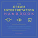 The Dream Interpretation Handbook: A Guide and Dictionary to Unlock the Meanings of Your Dreams
