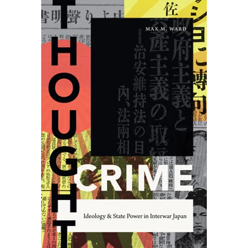 Thought Crime: Ideology and State Power in Interwar Japan