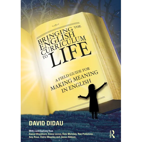 Bringing the English Curriculum to Life: A Field Guide for Making Meaning in English