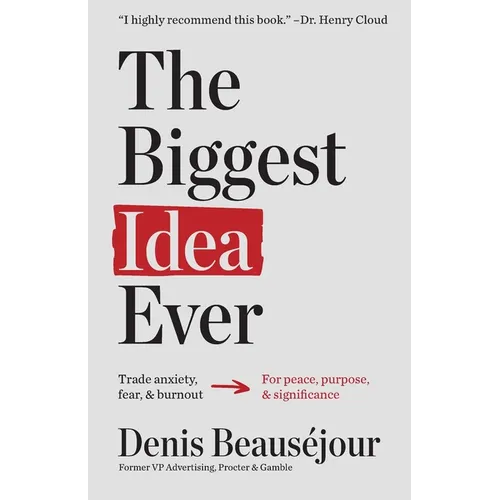 The Biggest Idea Ever: Trade anxiety fear and burnout for peace purpose and significance.