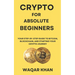 Crypto for Absolute Beginners: Your Step-by-Step Guide to Bitcoin, Blockchain, and Starting Your Crypto Journey