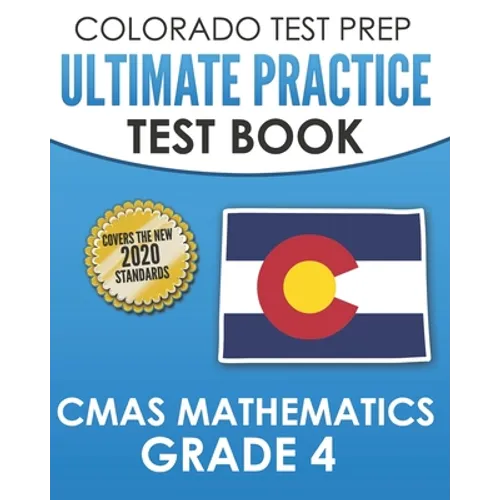 COLORADO TEST PREP Ultimate Practice Test Book CMAS Mathematics Grade 4: Includes 8 Complete CMAS Mathematics Assessments