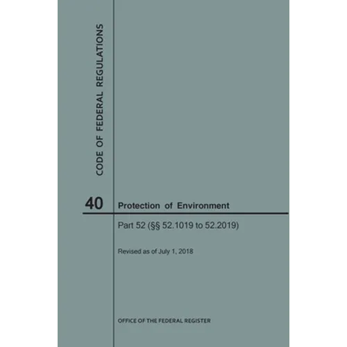 Code of Federal Regulations Title 40, Protection of Environment, Parts 52 (52.1019-52. 2019), 2018
