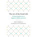 The Art of the Good Life: 52 Surprising Shortcuts to Happiness, Wealth, and Success