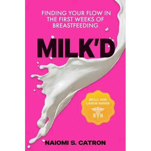 Milk'D: Finding Your Flow in the First Weeks of Breastfeeding