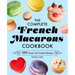 The Complete French Macarons Cookbook: 100 Classic and Creative Recipes