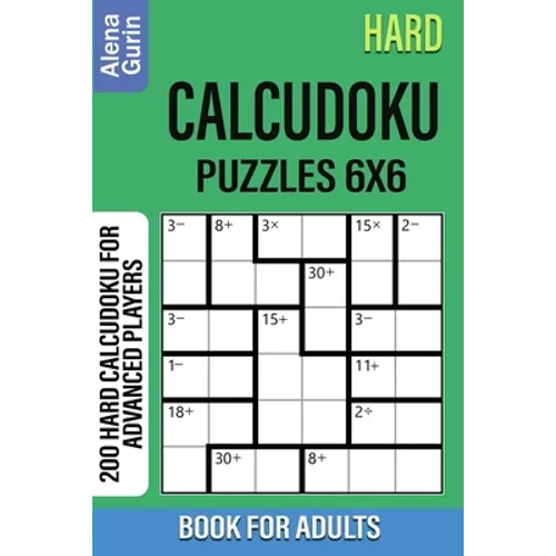 Hard Calcudoku Puzzles 6x6 Book for Adults: 200 Hard Calcudoku For Advanced Players