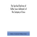 The Spiritual Doctrine Of Father Louis Lallemant, Of The Company Of Jesus: Preceded By Some Account Of His Life