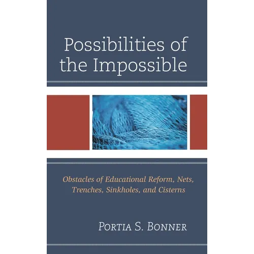 Possibilities of the Impossible: Obstacles of Educational Reform, Nets, Trenches, Sinkholes and Cisterns