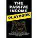 The Passive Income Playbook: The Passive Income Playbook: The Simple, Proven, Step-By-Step System You Can Use to Turn Your Expertise Into Passive I