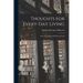 Thoughts for Every-day Living: From the Spoken and Written Words