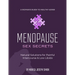 Menopause Sex Secrets: Natural Solutions for Painful Intercourse and Low Libido: A Woman's Guide to Healthy Aging
