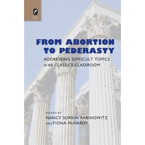 From Abortion to Pederasty: Addressing Difficult Topics in the Classics Classroom