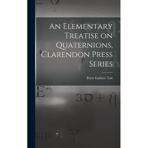 An Elementary Treatise on Quaternions, Clarendon Press Series