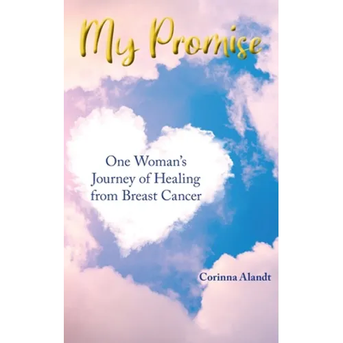 My Promise: One Woman's Journey of Healing from Breast Cancer