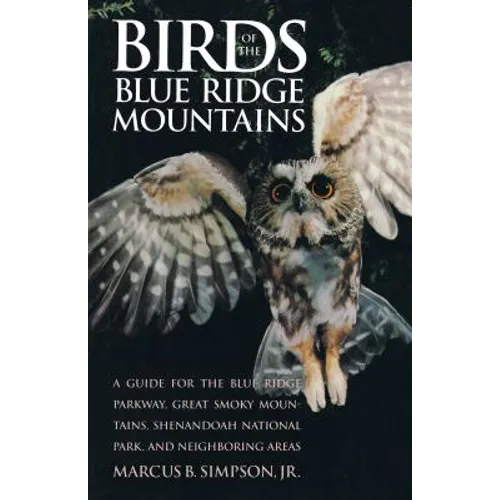 Birds of the Blue Ridge Mountains: A Guide for the Blue Ridge Parkway, Great Smoky Mountains, Shenandoah National Park, and Neighboring Areas