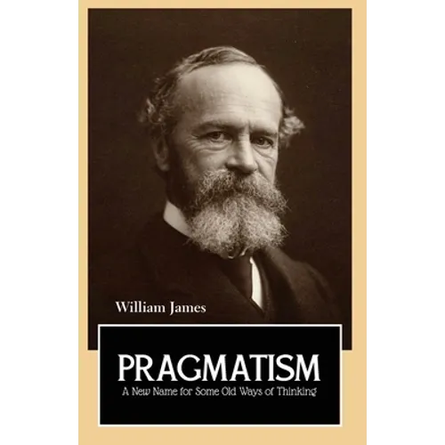 PRAGMATISM A New Name for Some Old Ways of Thinking