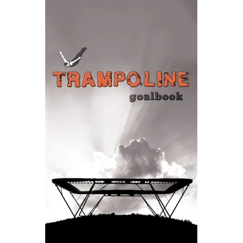 Trampoline Gymnastics Goalbook #16: Competitive Trampolining: Mens