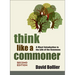 Think Like a Commoner, Second Edition: A Short Introduction to the Life of the Commons