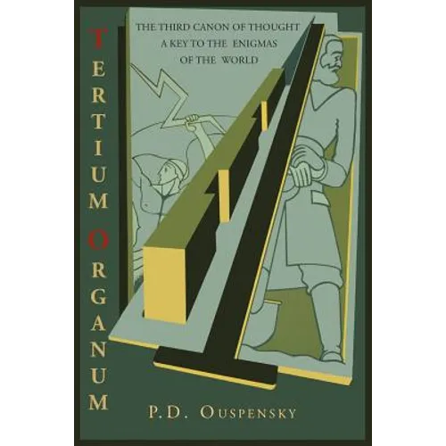 Tertium Organum: The Third Canon of Thought: A Key to the Enigmas of the World