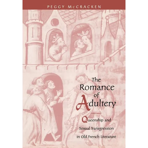 The Romance of Adultery: Queenship and Sexual Transgression in Olf French Literature