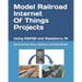 Model Railroad Internet Of Things Projects: Using ESP32 and Raspberry Pi