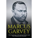 Marcus Garvey: The Life and Legacy of the Jamaican Political Leader Who Championed Pan-Africanism