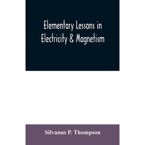 Elementary lessons in electricity & magnetism