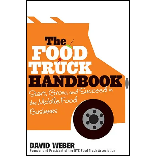 The Food Truck Handbook: Start, Grow, and Succeed in the Mobile Food Business