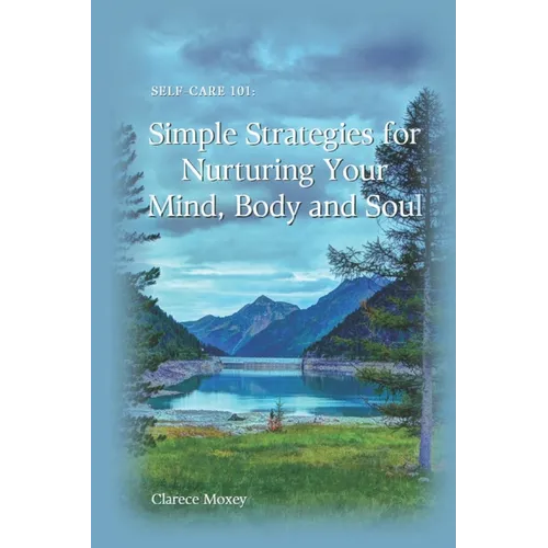 Self-Care 101: Simple Strategies for Nurturing Your Mind, Body and Soul