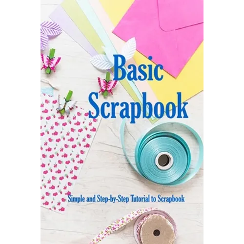 Basic Scrapbook: Simple and Step-by-Step Tutorial to Scrapbook: Holiday Scrapbook