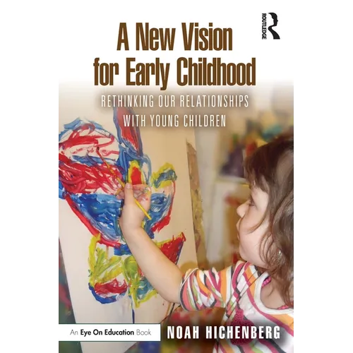 A New Vision for Early Childhood: Rethinking Our Relationships with Young Children