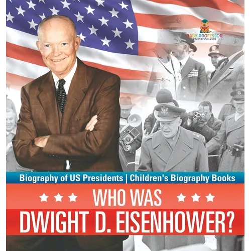 Who Was Dwight D. Eisenhower? Biography of US Presidents Children's Biography Books
