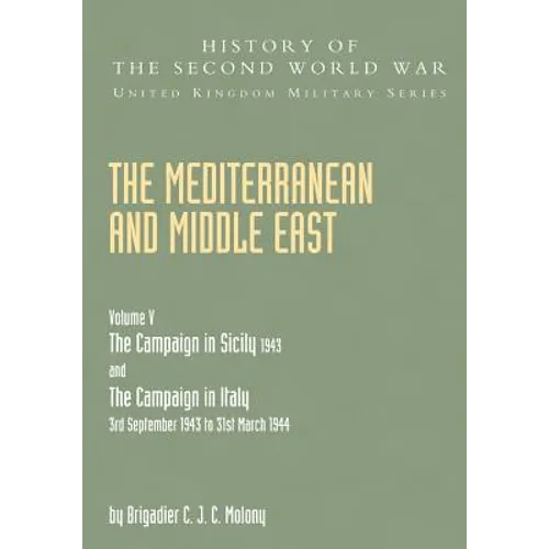 Mediterranean and Middle East Volume V: THE CAMPAIGN IN SICILY 1943 AND THE CAMPAIGN IN ITALY 3rd September 1943 TO 31st March 1944 Part Two